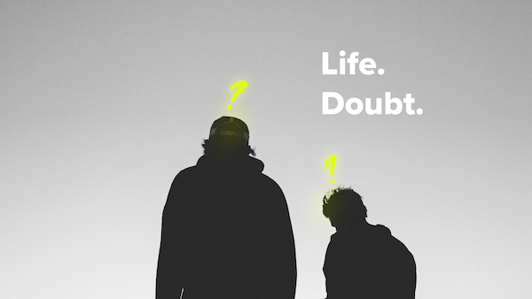 Life. Doubt.