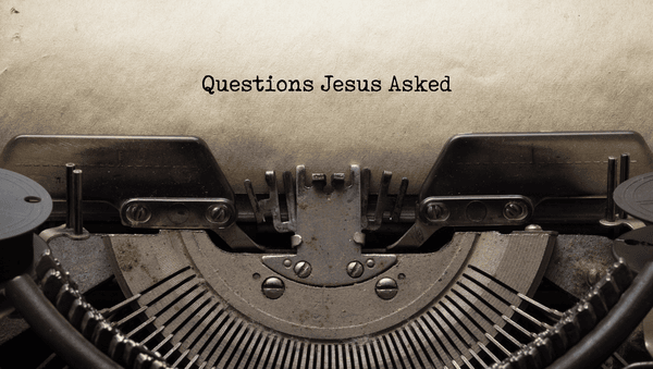 Questions Jesus Asked