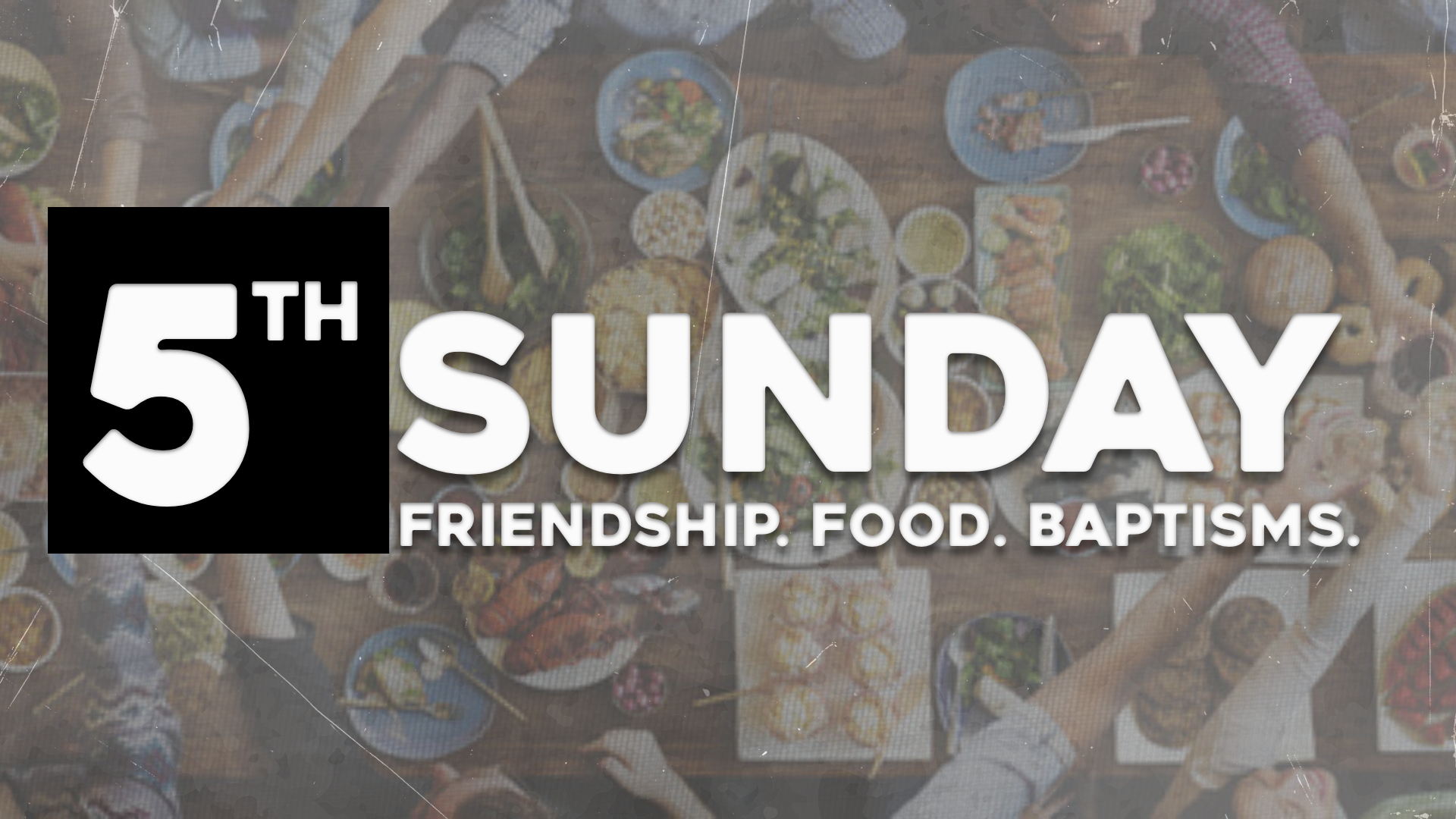5th Sunday - Friendship, Food, Baptisms